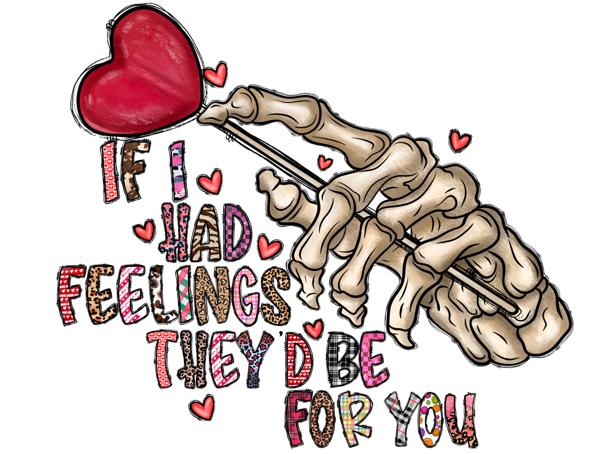 "If I Had Feelings They'd Be For You" DTF TRANSFER