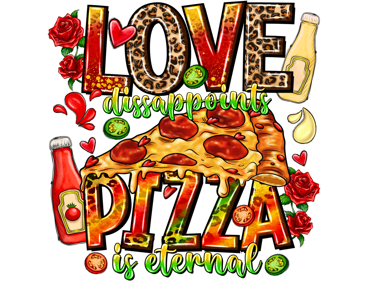 "Love Dissappoints Pizza is Eternal" DTF TRANSFER