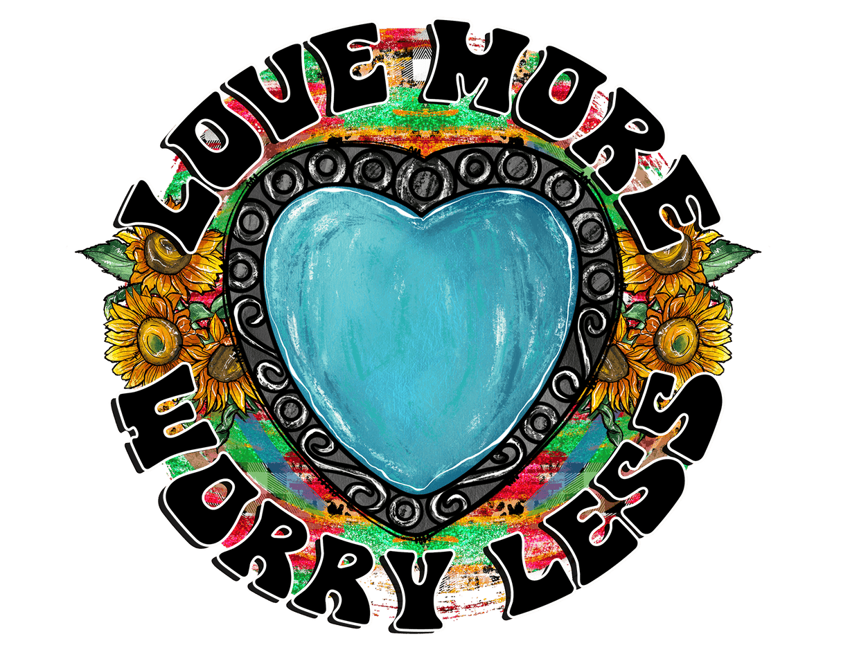 "Love more Worry Less" DTF TRANSFER