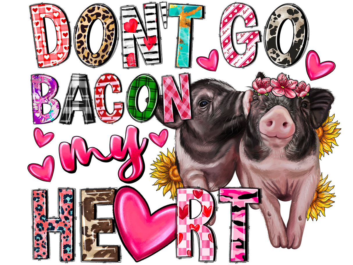 "Dont Go Bacon My Heart Pig" DTF TRANSFER