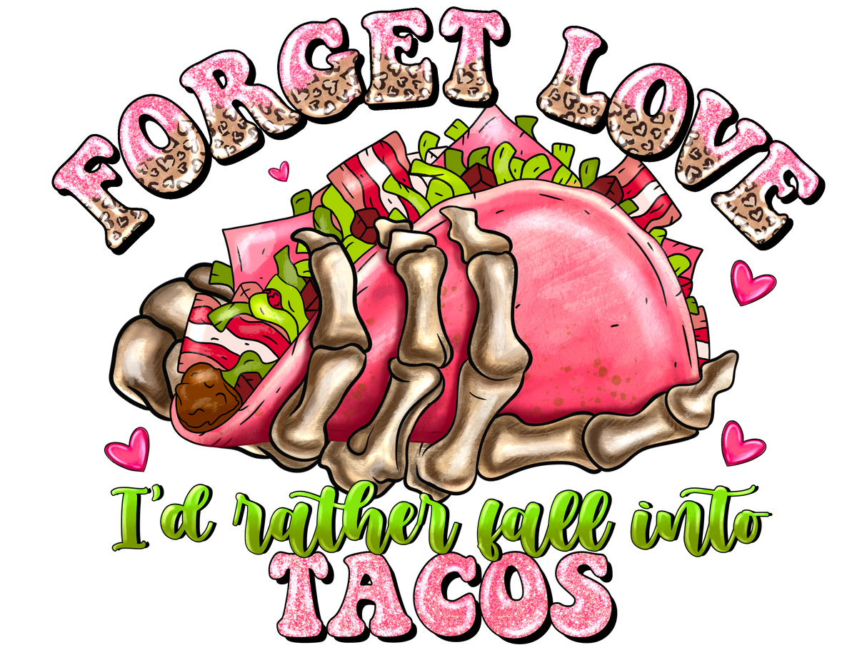 "Forget Love Id Rather Fall Into Tacos (1)" DTF TRANSFER