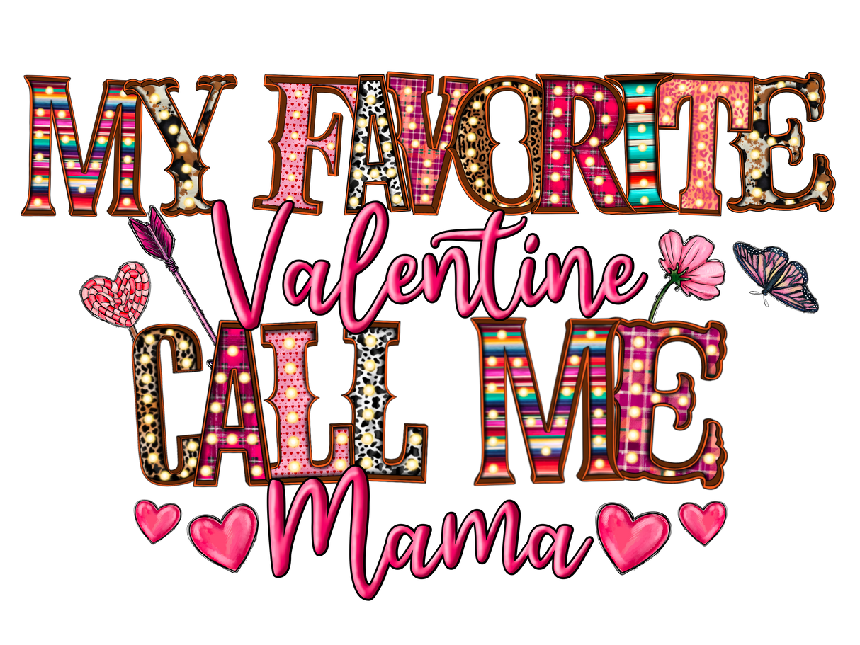 "My Favorite Valentine Call Me Mama" DTF TRANSFER
